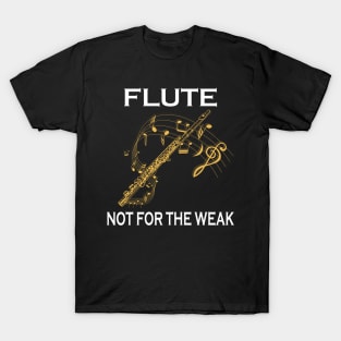 Flute Not For The Weak T-Shirt